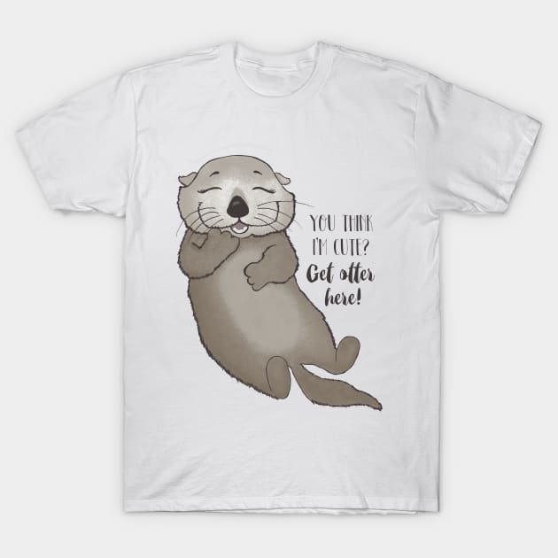 You think I'm cute? Get otter here! T-Shirt by Dreamy Panda Designs